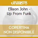 Ellison John - Up From Funk cd