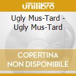 Ugly Mus-Tard - Ugly Mus-Tard cd
