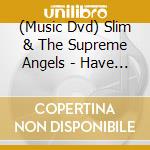 (Music Dvd) Slim & The Supreme Angels - Have You Heard The News cd