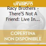 Racy Brothers - There'S Not A Friend: Live In Little Rock cd