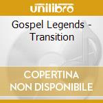 Gospel Legends - Transition cd musicale di Gospel Legends