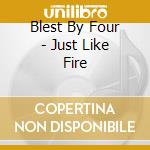 Blest By Four - Just Like Fire cd
