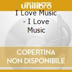 I Love Music - I Love Music cd