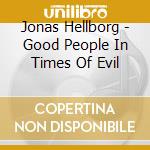 Jonas Hellborg - Good People In Times Of Evil cd