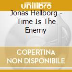 Jonas Hellborg - Time Is The Enemy cd musicale di Jonas Hellborg