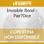 Invisible Bond - Pair?Dice cd musicale di Invisible Bond