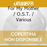 For My Mother / O.S.T. / Various cd