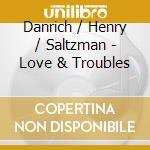 Danrich / Henry / Saltzman - Love & Troubles cd