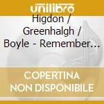 Higdon / Greenhalgh / Boyle - Remember With Tobias Greenhalgh & Steven Labrie