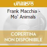 Frank Macchia - Mo' Animals cd musicale di Frank Macchia