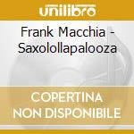 Frank Macchia - Saxolollapalooza cd