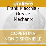 Frank Macchia - Grease Mechanix cd
