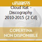 Cloud Rat - Discography 2010-2015 (2 Cd) cd musicale di Cloud Rat
