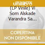 (LP Vinile) Vi Som Alskade Varandra Sa Mycket - Det Onda. Det Goda. Det Vackra. Det Fula vinile