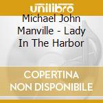 Michael John Manville - Lady In The Harbor cd