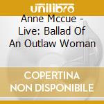 Anne Mccue - Live: Ballad Of An Outlaw Woman cd