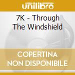 7K - Through The Windshield cd