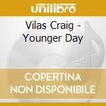 Vilas Craig - Younger Day cd musicale di Vilas Craig