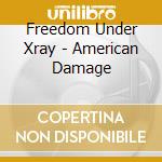 Freedom Under Xray - American Damage cd