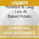 Howland & Laug - Live At Baked Potato cd