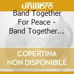 Band Together For Peace - Band Together For Peace cd