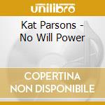 Kat Parsons - No Will Power cd