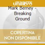 Mark Berney - Breaking Ground cd
