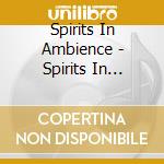 Spirits In Ambience - Spirits In Ambience cd musicale di Spirits In Ambience