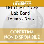 Unt One O'Clock Lab Band - Legacy: Neil Slater At North Texas cd musicale di Unt One O'Clock Lab Band