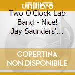 Two O'Clock Lab Band - Nice! Jay Saunders' Best Of The Two cd