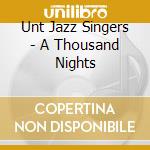 Unt Jazz Singers - A Thousand Nights cd