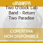 Two O'clock Lab Band - Return Two Paradise cd