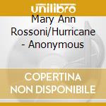 Mary Ann Rossoni/Hurricane - Anonymous cd musicale di Mary Ann Rossoni/Hurricane