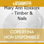 Mary Ann Rossoni - Timber & Nails