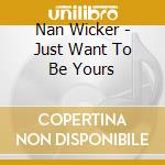 Nan Wicker - Just Want To Be Yours cd