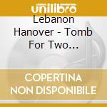 Lebanon Hanover - Tomb For Two -Reissue- cd musicale
