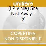 (LP Vinile) She Past Away - X vinile