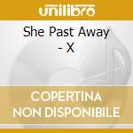 She Past Away - X cd musicale