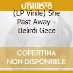 (LP Vinile) She Past Away - Belirdi Gece vinile