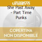 She Past Away - Part Time Punks cd