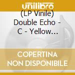 (LP Vinile) Double Echo - C - Yellow Edition vinile
