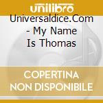 Universaldice.Com - My Name Is Thomas cd