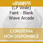 (LP Vinile) Faint - Blank Wave Arcade vinile