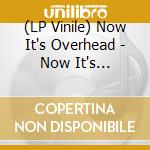 (LP Vinile) Now It's Overhead - Now It's Overhead (Green Ecomix Vinyl) vinile