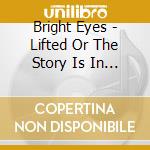 Bright Eyes - Lifted Or The Story Is In The Soil. Keep Your Ear To The Ground cd