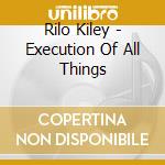 Rilo Kiley - Execution Of All Things cd musicale di RILO KILEY