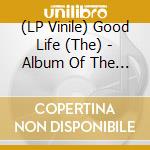 (LP Vinile) Good Life (The) - Album Of The Year (Gold Nuggets Vinyl) vinile