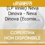 (LP Vinile) Neva Dinova - Neva Dinova (Ecomix Vinyl) vinile