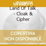 Land Of Talk - Cloak & Cipher cd