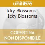 Icky Blossoms - Icky Blossoms cd musicale di Icky Blossoms